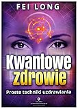 Kwantowe zdrowie. Proste techniki uzdrawiania