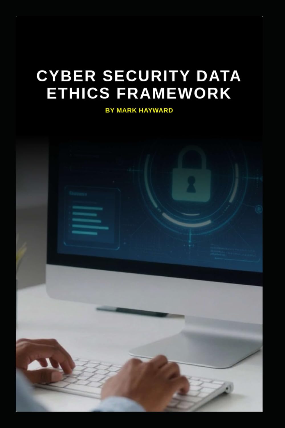 Cyber Security Data Ethics Framework: Supporting responsible use of data and AI (Series 10)