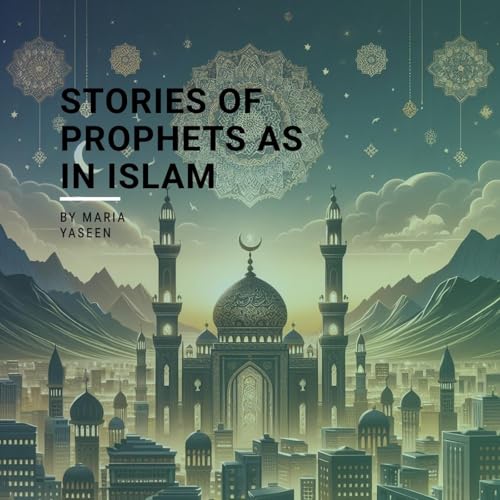 Stories of Prophets AS in Islam : Maria Yaseen episode artwork