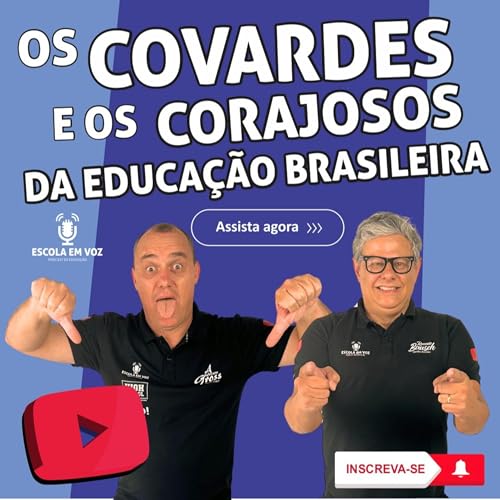 🎙️ Os Covardes e os Corajosos da Educa&ccedil;&atilde;o Brasileira