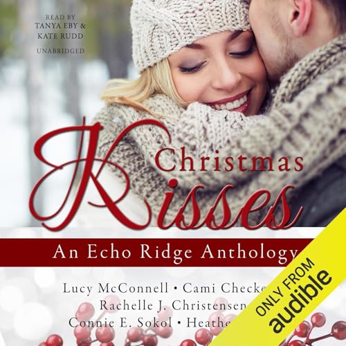 Christmas Kisses Audiolibro Por Lucy McConnell, Cami Checketts, Rachelle J. Christensen, Connie E. Sokol, Heather Tullis arte