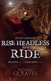 SLEEPY HOLLOW: Rise Headless and Ride by [Richard Gleaves]