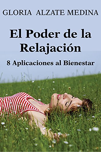 El Poder de la Relajación: 8 Aplicaciones a tu Bienestar (Bienestar Psicológico nº 2)
