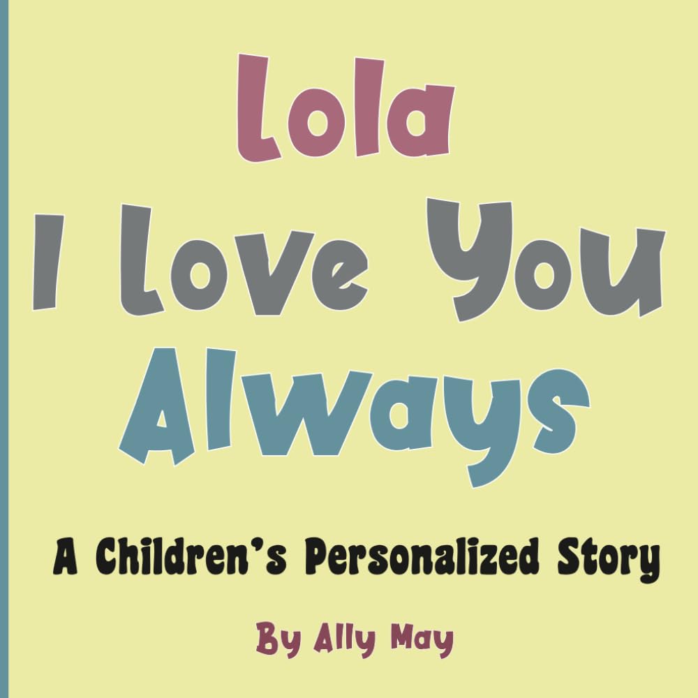 Lola I Love You Always: A Children's Personalized Story With Adorable animals