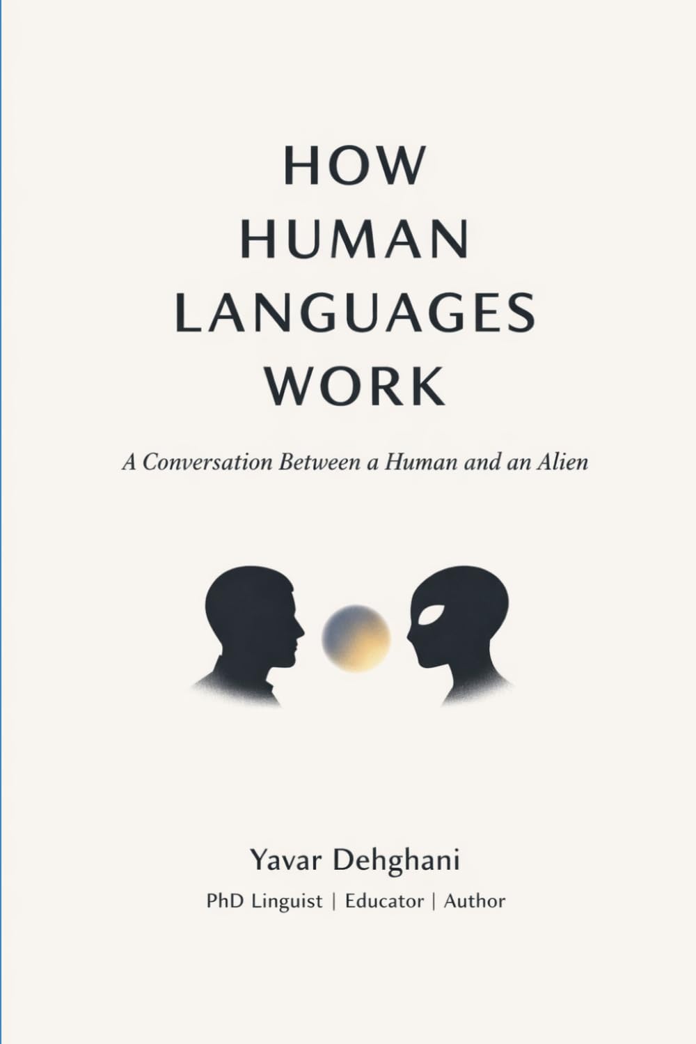 HOW HUMAN LANGUAGES WORK: A Conversation Between a Human and an Alien