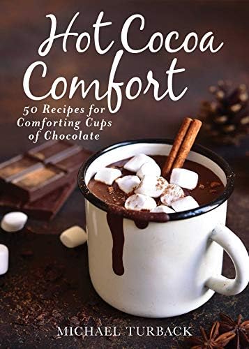 Hot Cocoa Comfort: 50 Recipes for Comforting Cups of Chocolate Kindle Edition