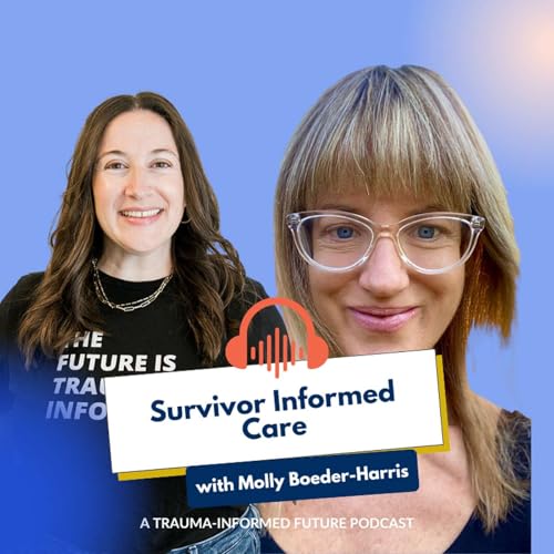 Survivor Informed Care with Molly Boeder-Harris