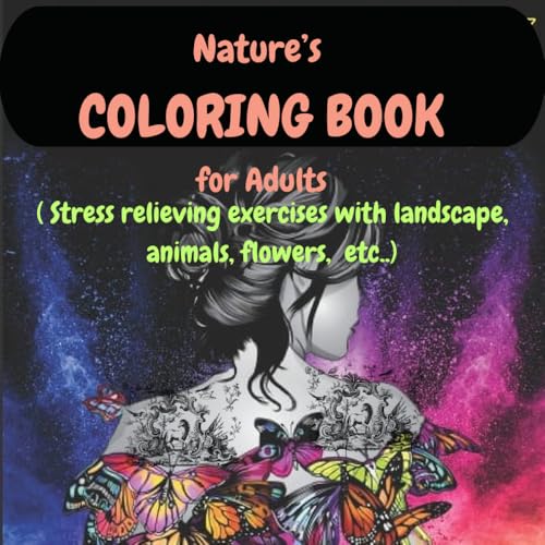 Nature's Coloring Book for Adults: Stress Busting exercises with landscapes, animals, flowers, etc..