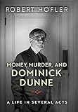Money, Murder, and Dominick Dunne: A Life in Several Acts