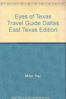Eyes of Texas Travel Guide Dallas East Texas Edition