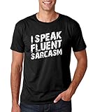 I Speak Fluent Sarcasm Shirt Funny Sarcastic Tee Great Gift for Sarcasm and Irony Lovers Men's T-Shirt (Large, Black)