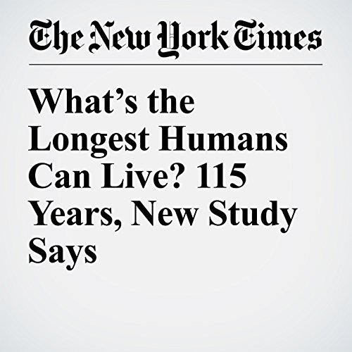 What&rsquo;s the Longest Humans Can Live? 115 Years, New Study Says cover art