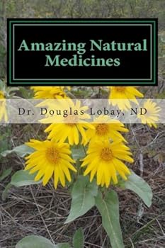 Paperback Amazing Natural Medicines: A Modern and Scientific Guide to the Use of Diet, Vitamins, and Botanical Medicines Book