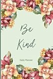 BE KIND: Daily Planner, Journal, and Personal Organizer