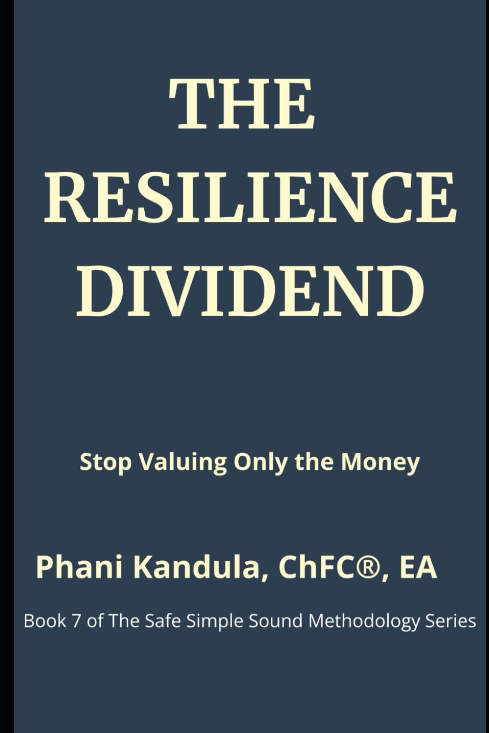 The Resilience Dividend: Stop Valuing Only the Money (The Safe Simple Sound Methodology Series)