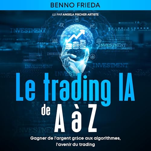 Le trading IA de A à Z Audiolivro Por Benno Frieda capa