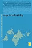  Angst im Kalten Krieg (Studien zum Kalten Krieg)