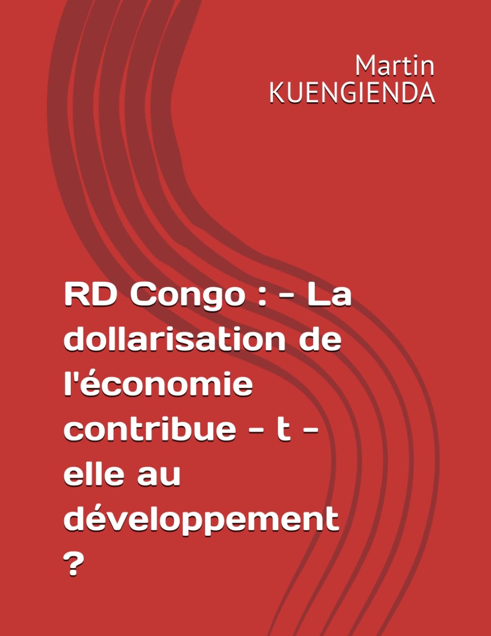 RD Congo : - La dollarisation de l'économie contribue - t - elle au développement ? (Point de vue économique)