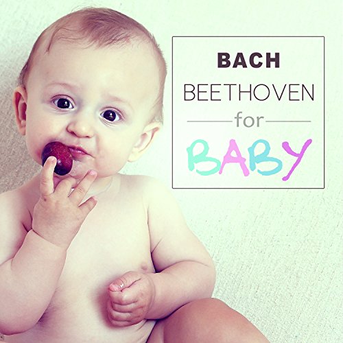 Play Bach, Beethoven for Baby Soothing Sounds for Listening, Relaxation, Gentle Music for