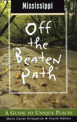 Mississippi Off the Beaten Path, 4th: A Guide to Unique Places (Off the Beaten Path Series)