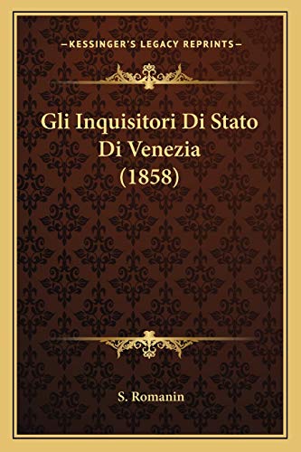 Gli Inquisitori Di Stato Di Venezia (1858) (Italian Edition)