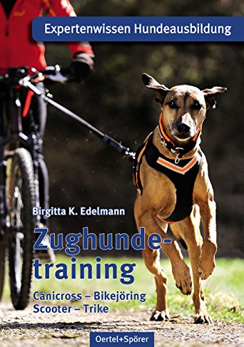 Preisvergleich Produktbild Zughundetraining. Expertenwissen Hundeausbildung: Canicross, Bikejöring, Scooter, Trike