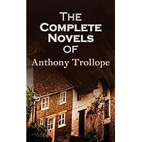 The Complete Novels of Anthony Trollope: 47 Historical Novels & Victorian Romances