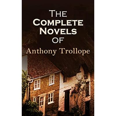 The Complete Novels of Anthony Trollope: 47 Historical Novels & Victorian Romances