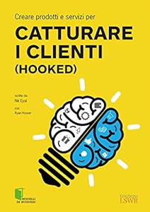 Creare prodotti e servizi per catturare i clienti (Hooked) - 1