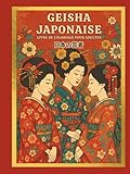  Geisha Japonaise Livre de coloriage pour adultes: Livre de coloriage pour adultes avec de superbes dessins de femmes japonaises et des illustrations pour soulager le stress et se détendre
