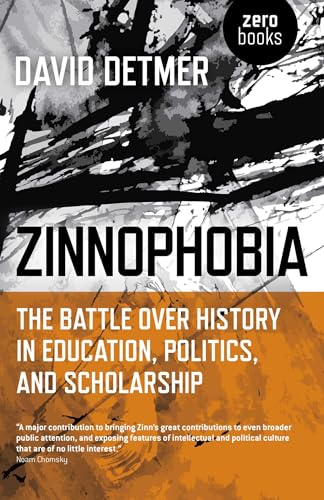 Zinnophobia: The Battle Over History in Education, Politics, and Scholarship