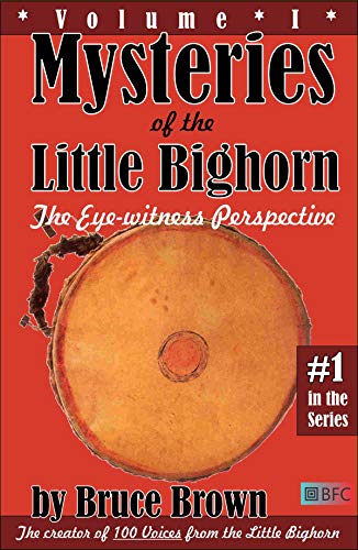 Mysteries of the Little Bighorn, Volume 1: The Eye-witness Perspective