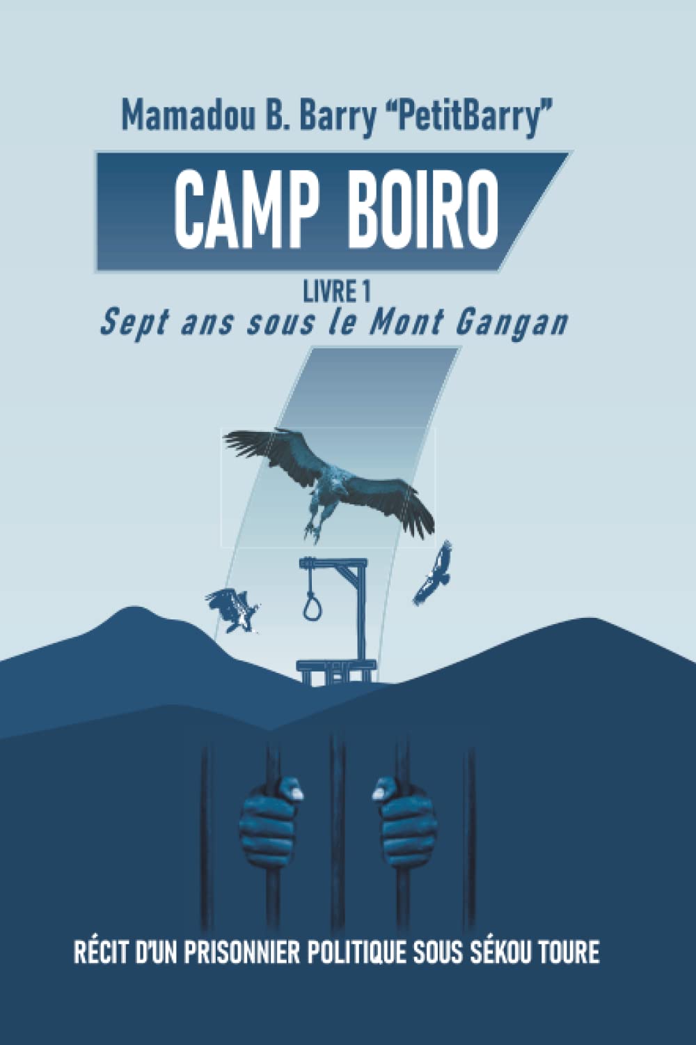 Sept ans sous le Mont Gangan: Récit d'un prisonnier politique sous Sékou Touré (CAMP BOIRO) (French Edition)