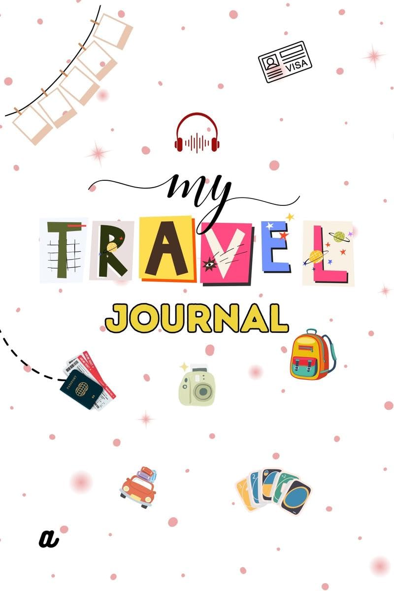 My Travel Journal: Travel Journal for kids, Books for 8+ year old children, helps to capture your travels like never before