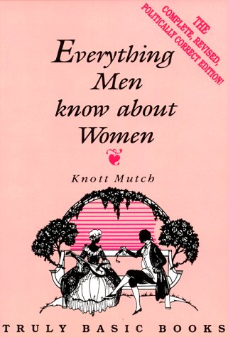Everything Men Know About Women (Truly Basic Books)      Paperback – January 1, 1992