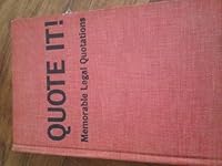 Quote It: Memorable Legal Quotations, Data, Epigrams, Wit and Wisdom from Legal and Literary Sources 0876320019 Book Cover