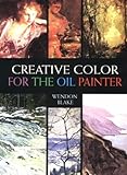  Creative Color for the Oil Painter