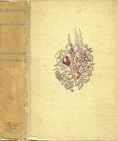 Gardening: A Complete Guide to Garden Making, Including Flowers And Lawns, Trees And Shrubs, Fruits And Vegetables, Plants in the Home And Greenhouse. With 73 Halftones And 125 Line Drawings B0007E5AZO Book Cover