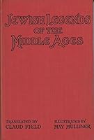 Jewish Legends of the Middle Ages / by Wolff Pascheles ... [Et Al. ] ; Selected and Translated by Claud Field ; Illustrated by May Mulliner B004QI01I8 Book Cover