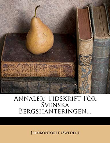 Annaler: Tidskrift För Svenska Bergshanteringen... (Swedish Edition)