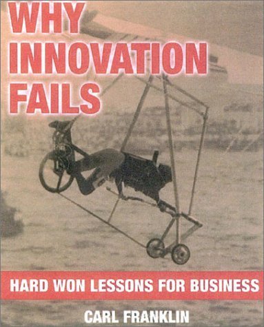 Why Innovation Fails: Hard-Won Lessons for Business: Franklin, Carl ...