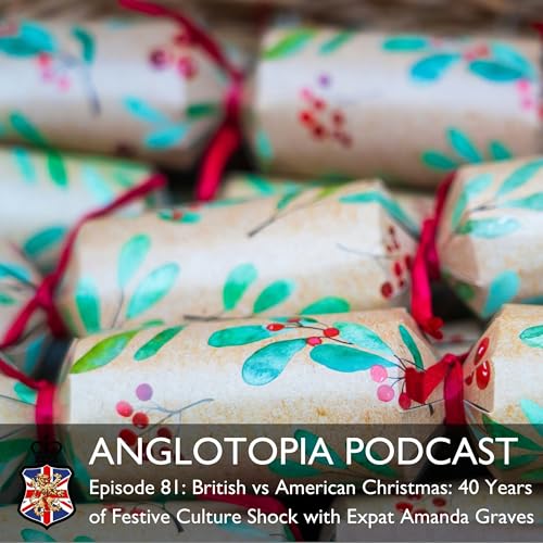 Anglotopia Podcast: Episode 81 &ndash; British vs American Christmas &ndash; 40 Years of Festive Culture Shock with Expat Amanda Graves