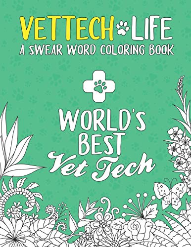 Vet Tech Life Coloring Book: A Veterinary Technician Coloring Book for Adults | A Funny & Inspirational Veterinary Tech Coloring Book for Stress Relief & Relaxation | Vet Tech Gifts for Women/Men