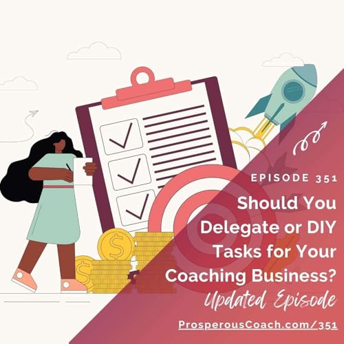 『351: Should You Delegate or DIY Tasks for Your Coaching Business?』のカバーアート