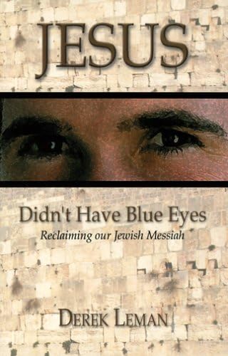 Jesus Didn't Have Blue Eyes: Reclaiming Our Jewish Messiah Paperback – February 1, 2004