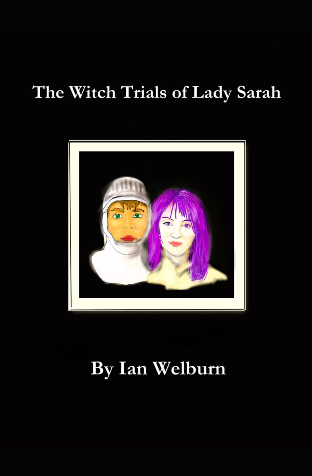 The Witch Trials of Lady Sarah: Book Four of The Gruncle Wolf Saga