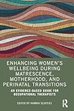  Enhancing Women’s Wellbeing During Matrescence, Motherhood, and Perinatal Transitions: An Evidence-based Guide for Occupational Therapists