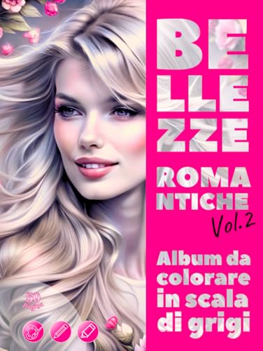 BELLEZZE ROMANTICHE. Vol.2 – Album da colorare in scala di grigi | Eleganti ritratti femminili per il tuo piacere e relax | per Adulti: Edizione italiana (Avventure colorate) (Italian Edition)