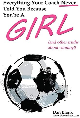Everything Your Coach Never Told You Because You're a Girl: and other truths about winning