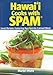 Hawaii Cooks with Spam: Local Recipes Featuring Our Favorite Canned Meat